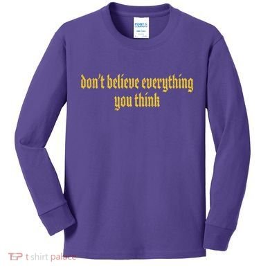 Don't Believe Everything You Think  Kids Long Sleeve Shirt