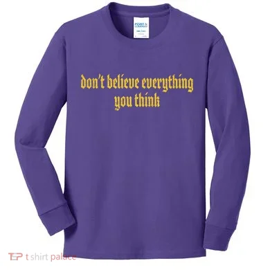Don't Believe Everything You Think Kids Long Sleeve Shirt