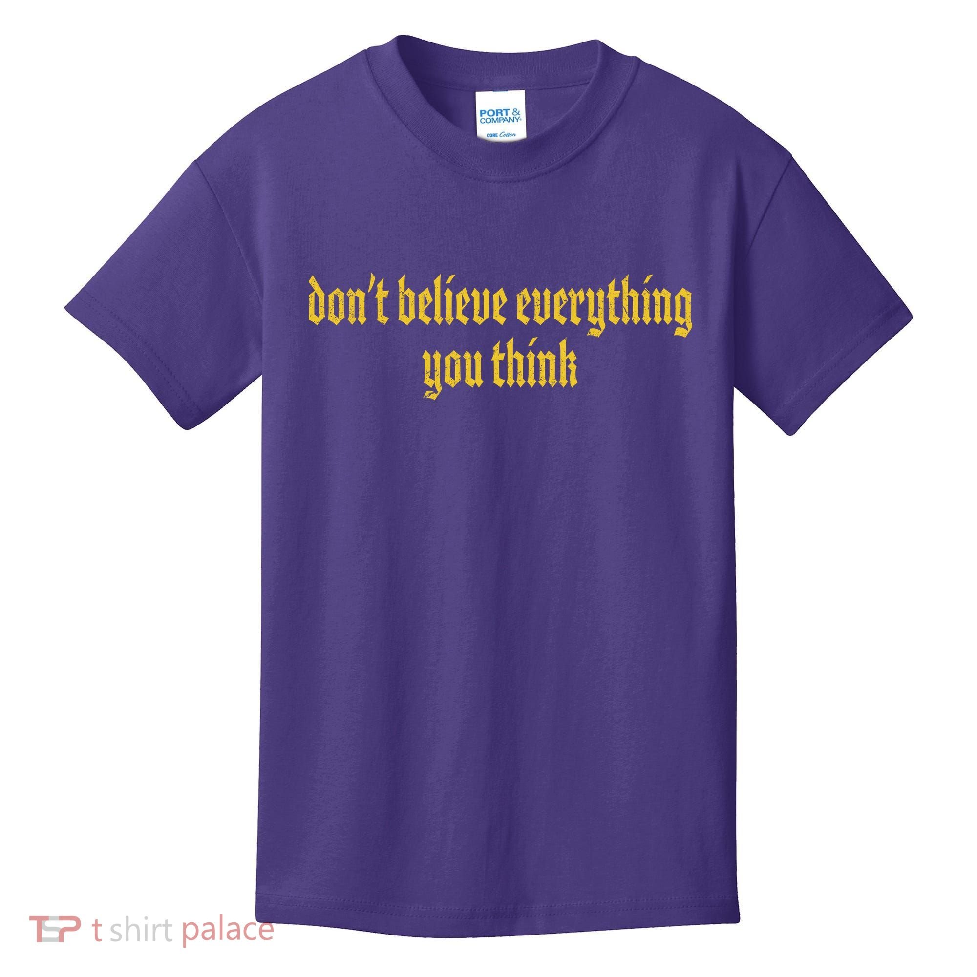 Don't Believe Everything You Think  Kids T-Shirt