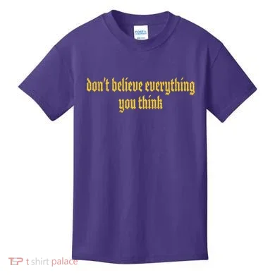 Don't Believe Everything You Think  Kids T-Shirt