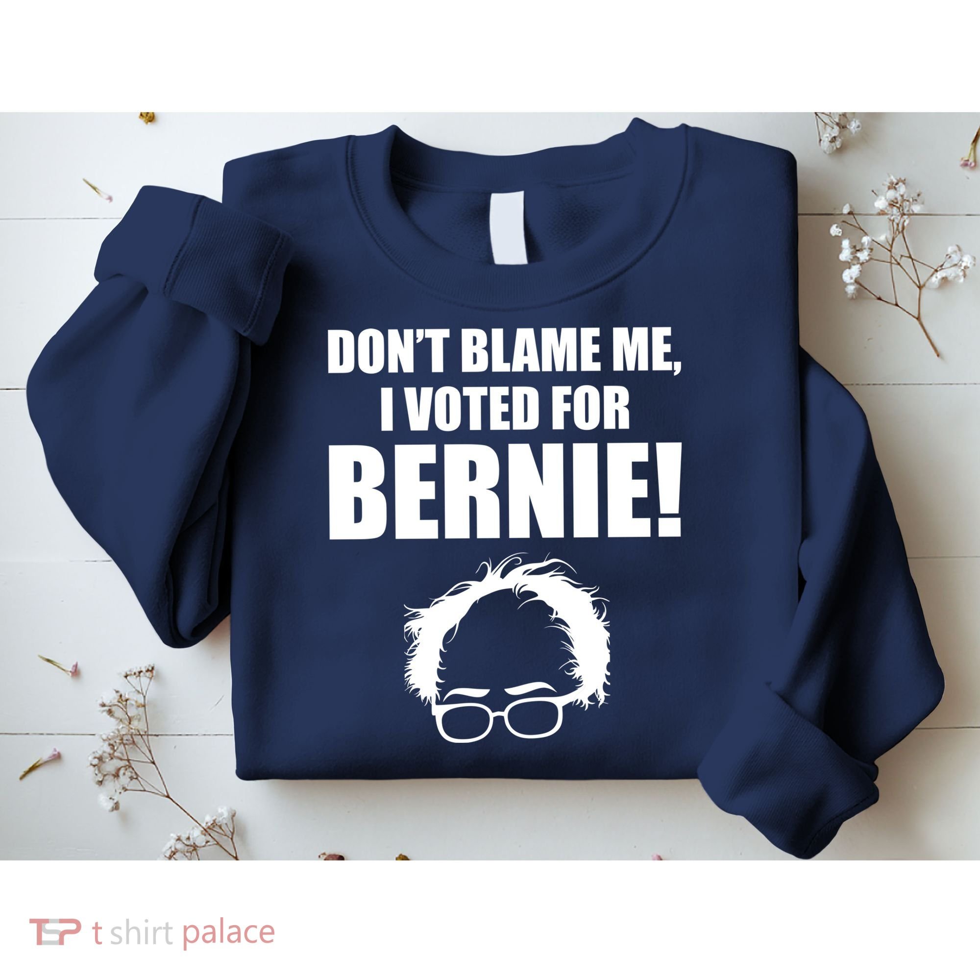Don't Blame Me I Voted For Bernie Sanders Sweatshirt
