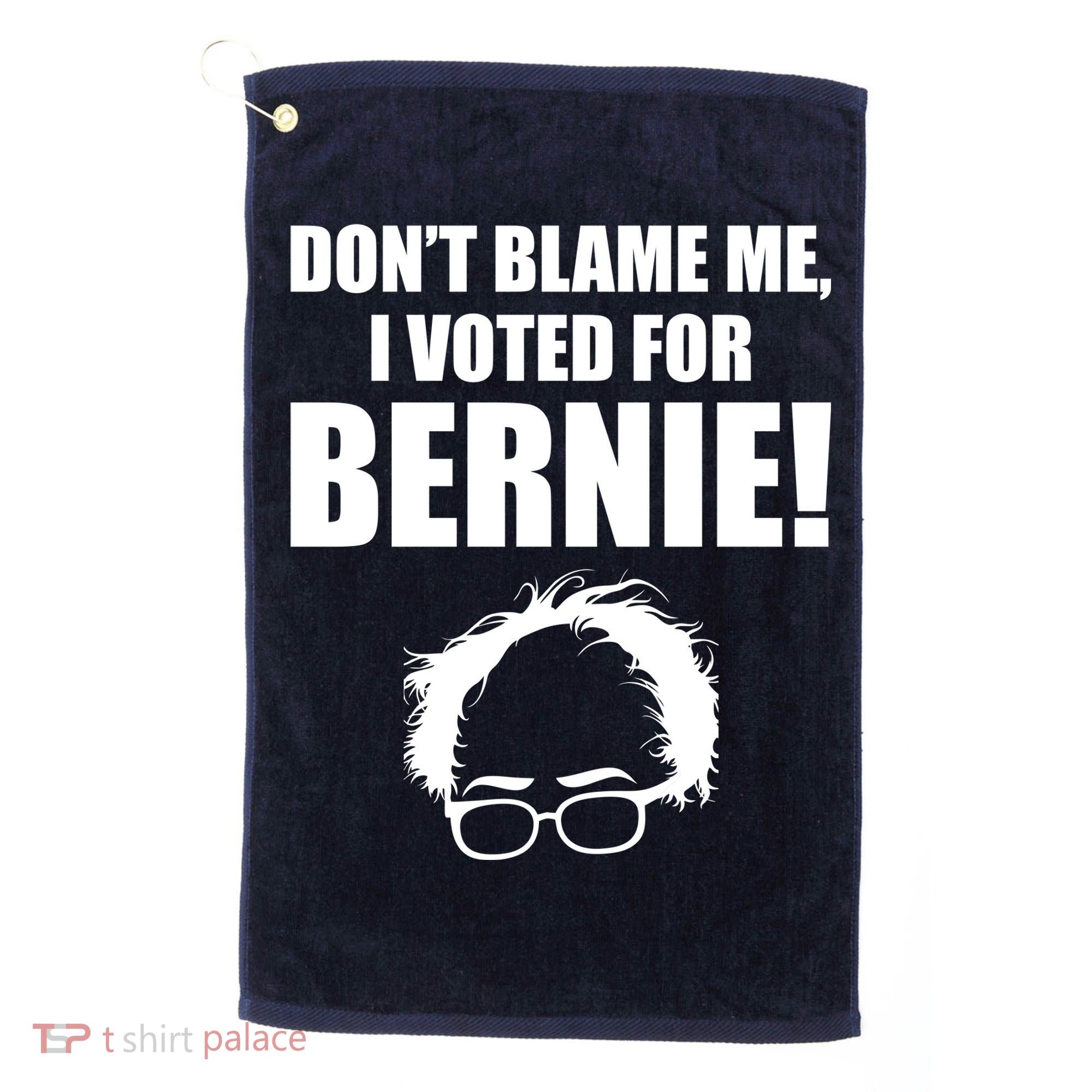Don't Blame Me I Voted For Bernie Sanders Golf Towel