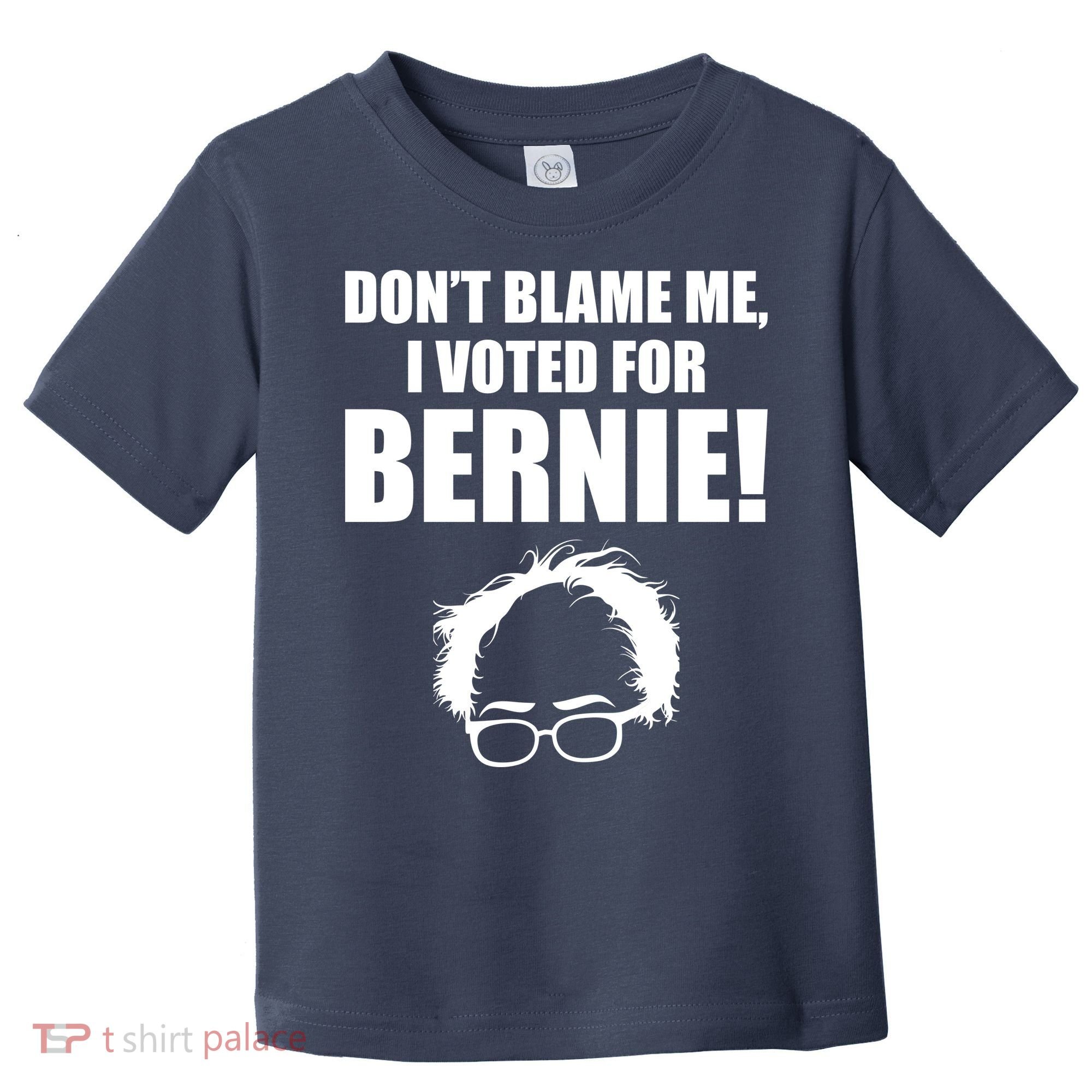 Don't Blame Me I Voted For Bernie Sanders Toddler T-Shirt