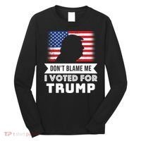 Don't Blame Me I Voted For Trump Long Sleeve Shirt thumb 0