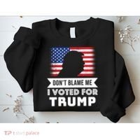 Don't Blame Me I Voted For Trump Sweatshirt thumb 2