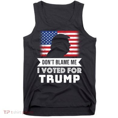 Don't Blame Me I Voted For Trump Tank Top