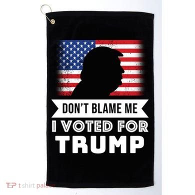 Don't Blame Me I Voted For Trump Golf Towel