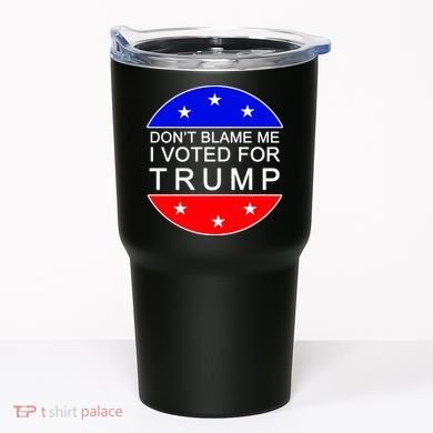 Don't Blame Me I Voted For Trump Pro Republican Tumbler