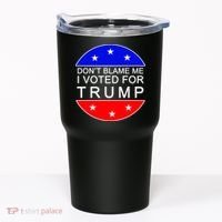 Don't Blame Me I Voted For Trump Pro Republican Tumbler thumb 0