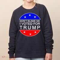 Don't Blame Me I Voted For Trump Pro Republican Women's Sweatshirt thumb 0