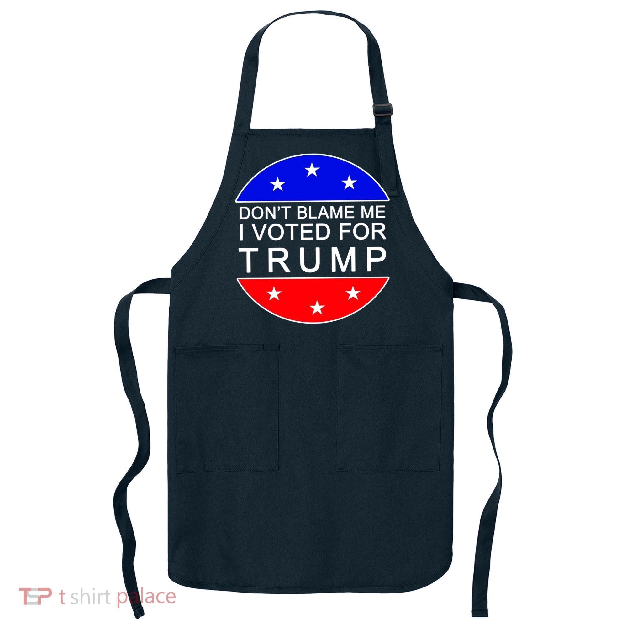 Don't Blame Me I Voted For Trump Pro Republican Apron