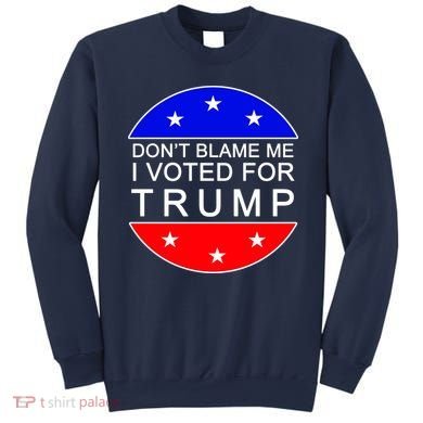 Don't Blame Me I Voted For Trump Pro Republican Sweatshirt