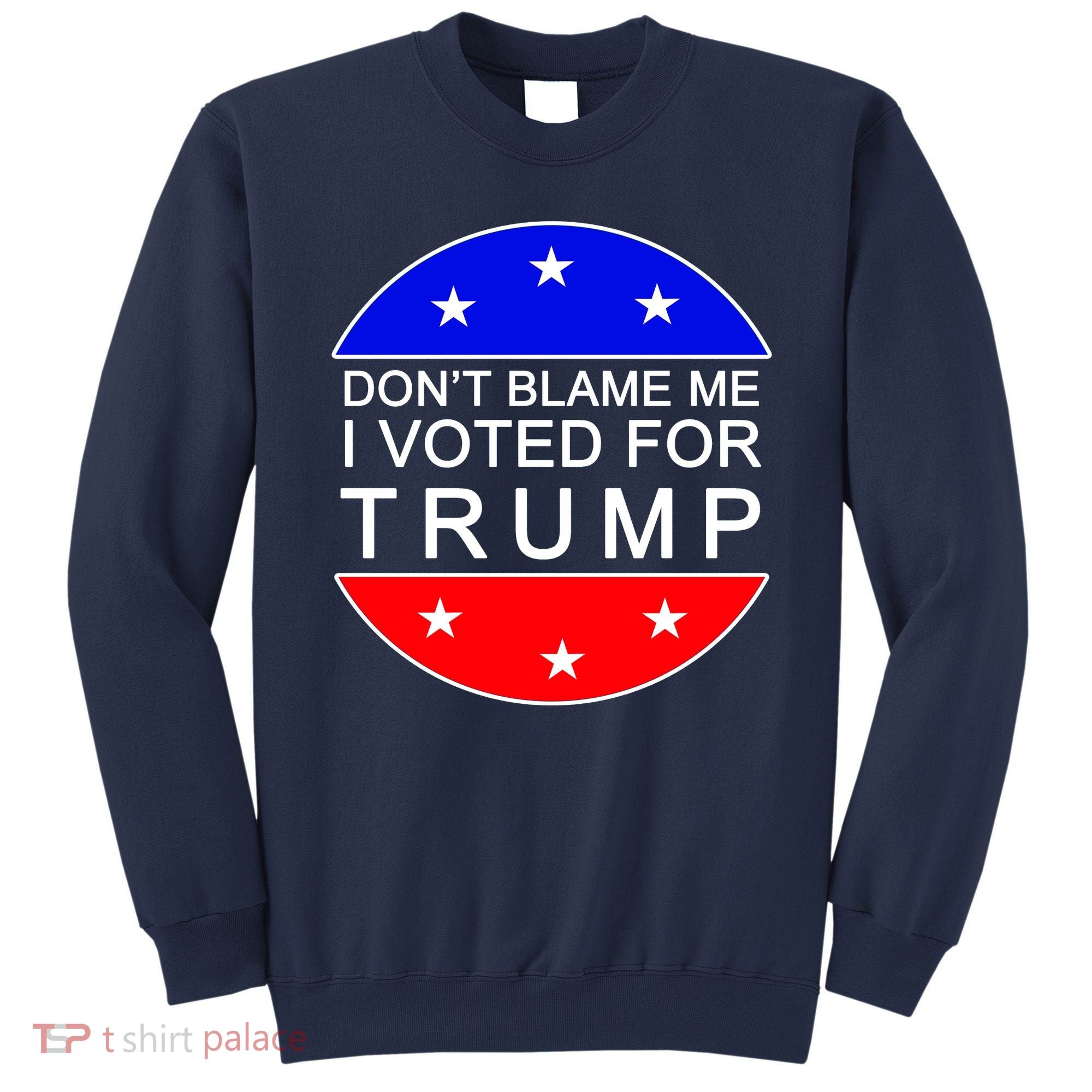 Don't Blame Me I Voted For Trump Pro Republican Sweatshirt