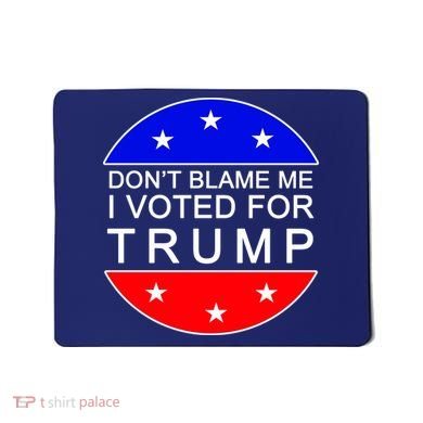 Don't Blame Me I Voted For Trump Pro Republican Mousepad