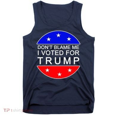 Don't Blame Me I Voted For Trump Pro Republican Tank Top