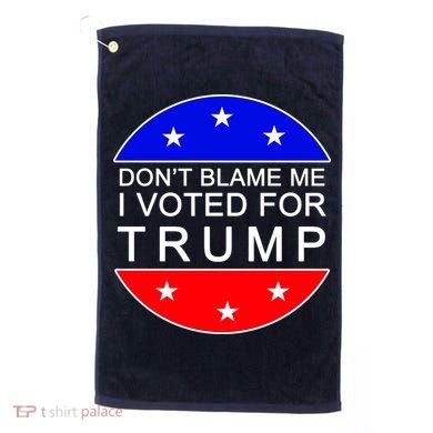 Don't Blame Me I Voted For Trump Pro Republican Golf Towel