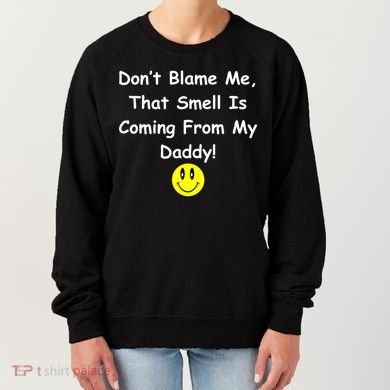 Don't Blame Me Smelly Daddy Women's Sweatshirt