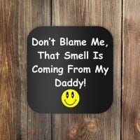 Don't Blame Me Smelly Daddy Coaster thumb 0