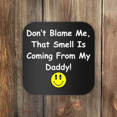 Don't Blame Me Smelly Daddy Coaster
