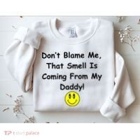 Don't Blame Me Smelly Daddy Sweatshirt thumb 2