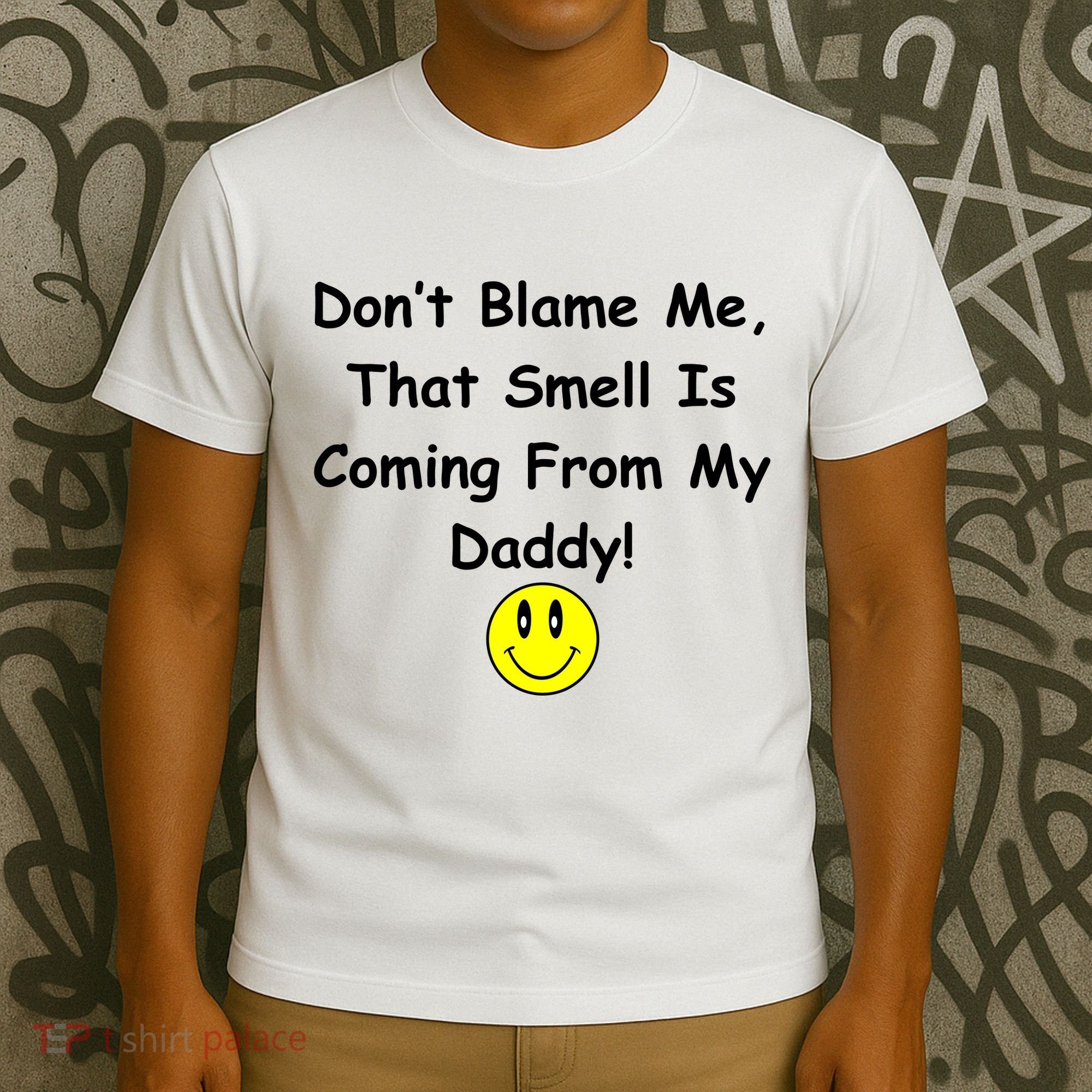 Don't Blame Me Smelly Daddy T-Shirt