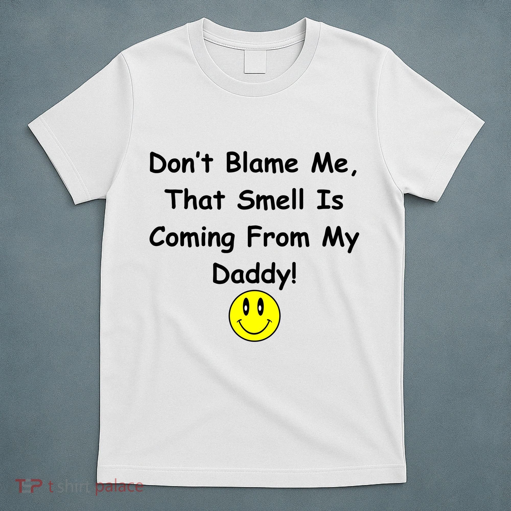 Don't Blame Me Smelly Daddy T-Shirt