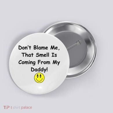 Don't Blame Me Smelly Daddy Button