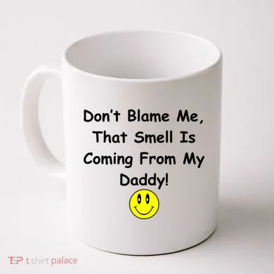 Don't Blame Me Smelly Daddy Coffee Mug