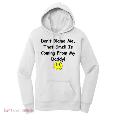 Don't Blame Me Smelly Daddy Women's Hoodie