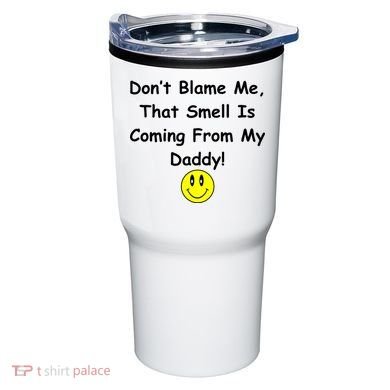 Don't Blame Me Smelly Daddy Tumbler