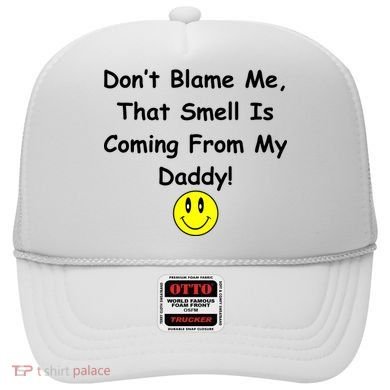 Don't Blame Me Smelly Daddy Hat