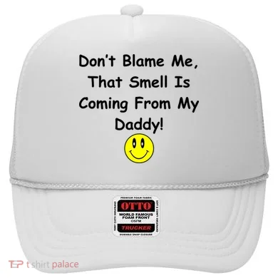 Don't Blame Me Smelly Daddy Hat