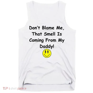 Don't Blame Me Smelly Daddy Tank Top