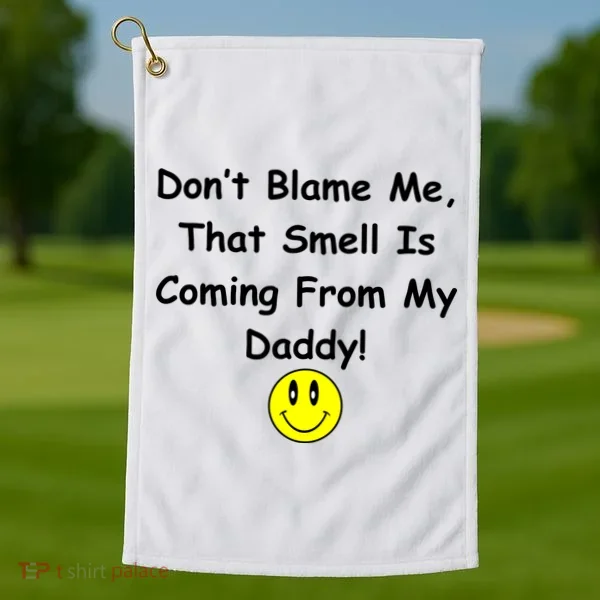 Don't Blame Me Smelly Daddy Golf Towel