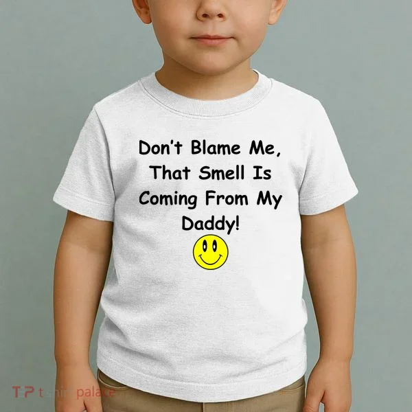 Don't Blame Me Smelly Daddy Toddler T-Shirt
