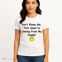 Don't Blame Me Smelly Daddy Women's T-Shirt thumb 4