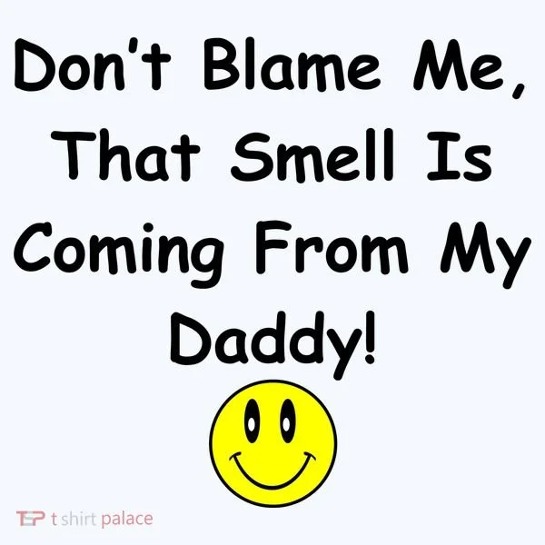 Don't Blame Me Smelly Daddy Women's T-Shirt
