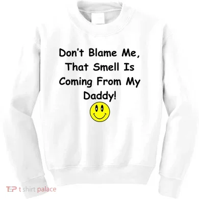 Don't Blame Me Smelly Daddy Kids Sweatshirt