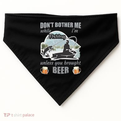 Don't Bother Me While I'm Fishing Beer USA-Made Doggie Bandana