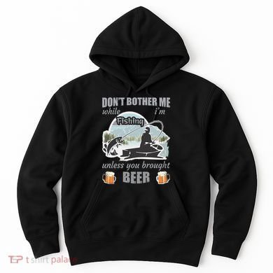 Don't Bother Me While I'm Fishing Beer Hoodie