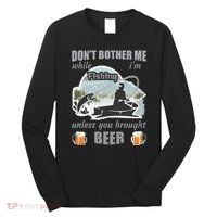 Don't Bother Me While I'm Fishing Beer Long Sleeve Shirt thumb 0