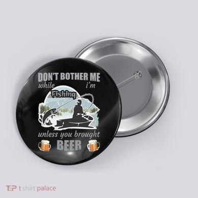 Don't Bother Me While I'm Fishing Beer Button