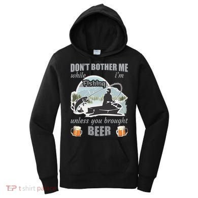 Don't Bother Me While I'm Fishing Beer Women's Hoodie