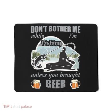 Don't Bother Me While I'm Fishing Beer Mousepad