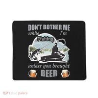 Don't Bother Me While I'm Fishing Beer Mousepad thumb 0
