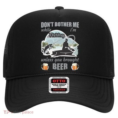 Don't Bother Me While I'm Fishing Beer Hat
