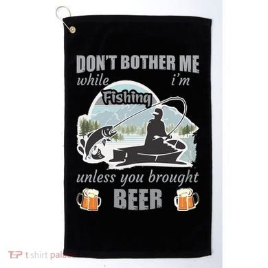 Don't Bother Me While I'm Fishing Beer Golf Towel