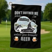 Don't Bother Me While I'm Fishing Beer Golf Towel thumb 1