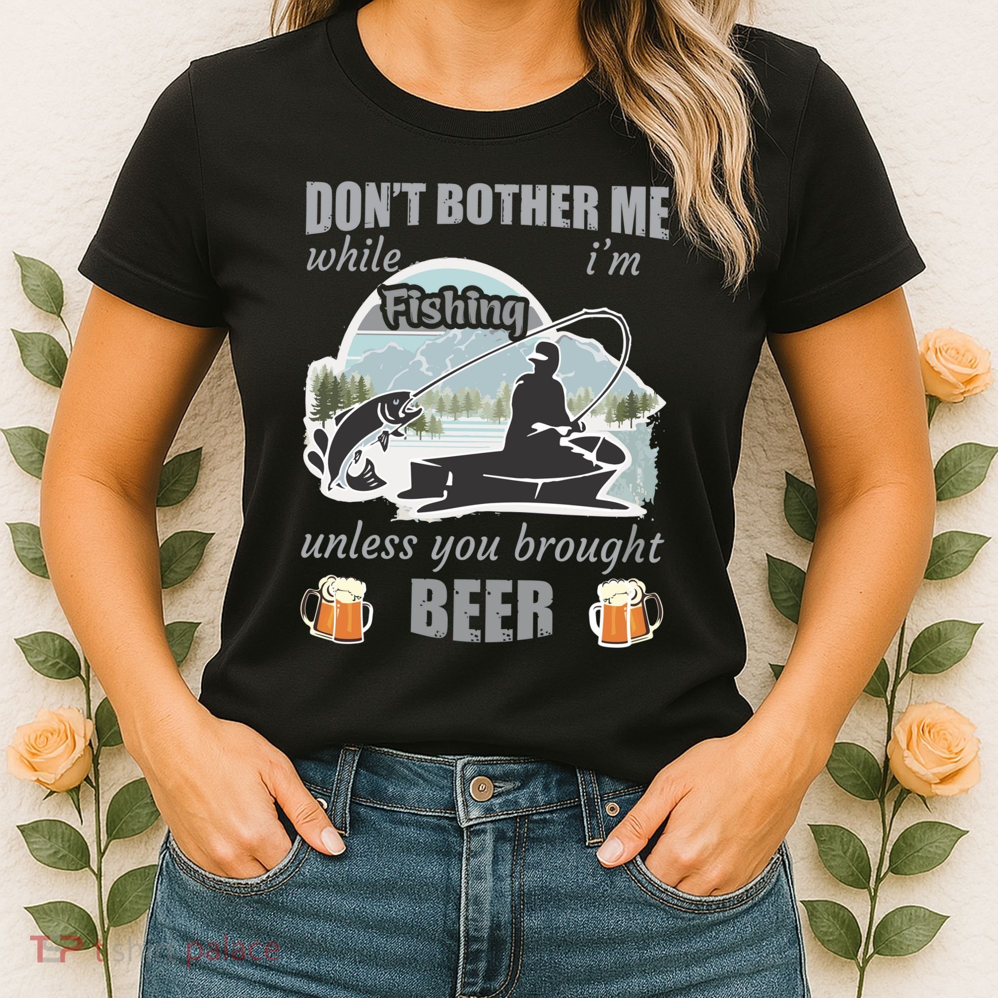 Don't Bother Me While I'm Fishing Beer Women's T-Shirt