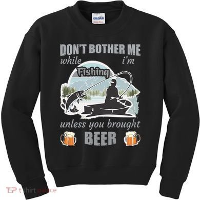Don't Bother Me While I'm Fishing Beer Kids Sweatshirt